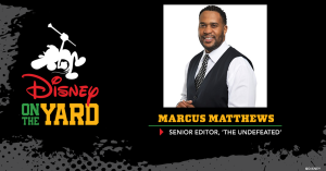 Photo of Marcus Matthews, Text: Disney on the Yard Marcus Matthews Senior Editor, 'The Undefeated'