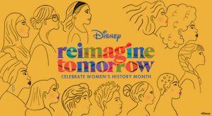 Sketches on women, Text: Disney Reimagine Tomorrow Celebrate Women's History Month