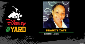 Photo of Brandy Tate, Text: Disney on the Yard, Brandy Tate Director I, ESPN