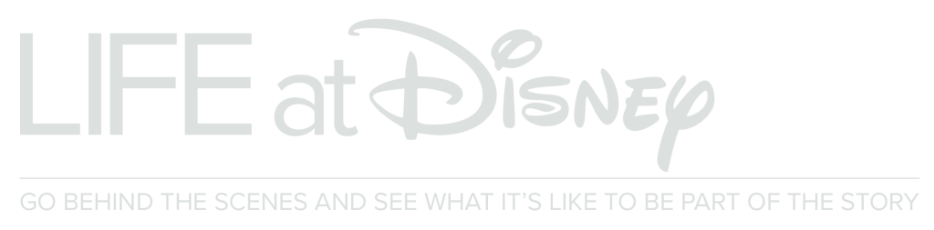 Text: Life at Disney Go behind the scenes and see what it's like to be part of the story