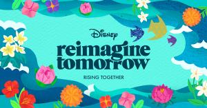 Digital images of flowers, fish and water surrounding text, Text: Disney Reimagine Tomorrow Rising Together