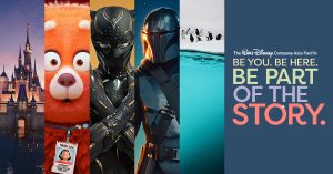 The Walt Disney Company Asia Pacific Be You. Be Here. Be Part of the Story.