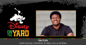 Disney on the Yard Payton, ESPN Social Content & HBCU in LA Intern