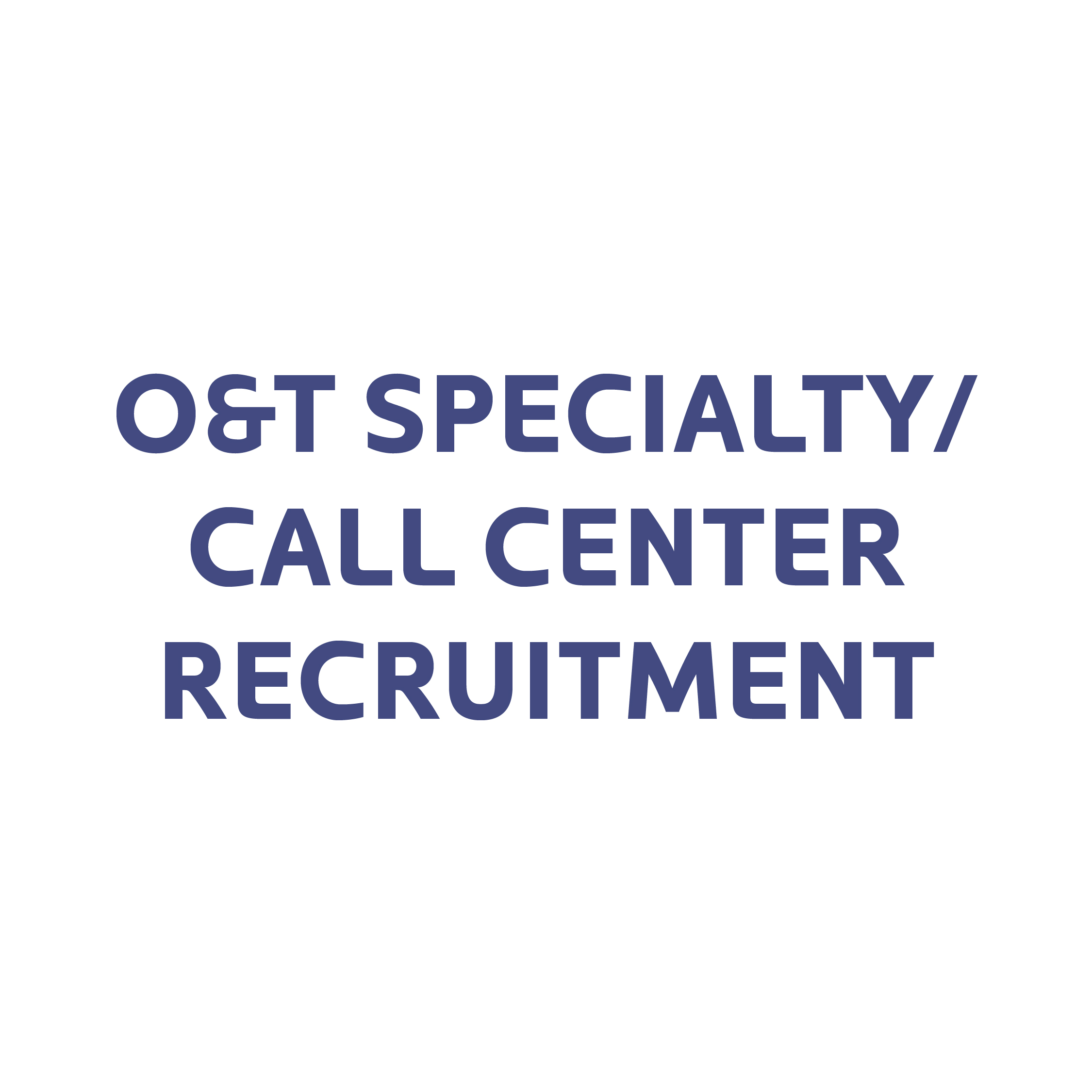 O&T Specialty:Call Center Recruitment